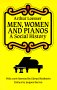 Men, Women and Pianos: A Social History by Arthur Loesser